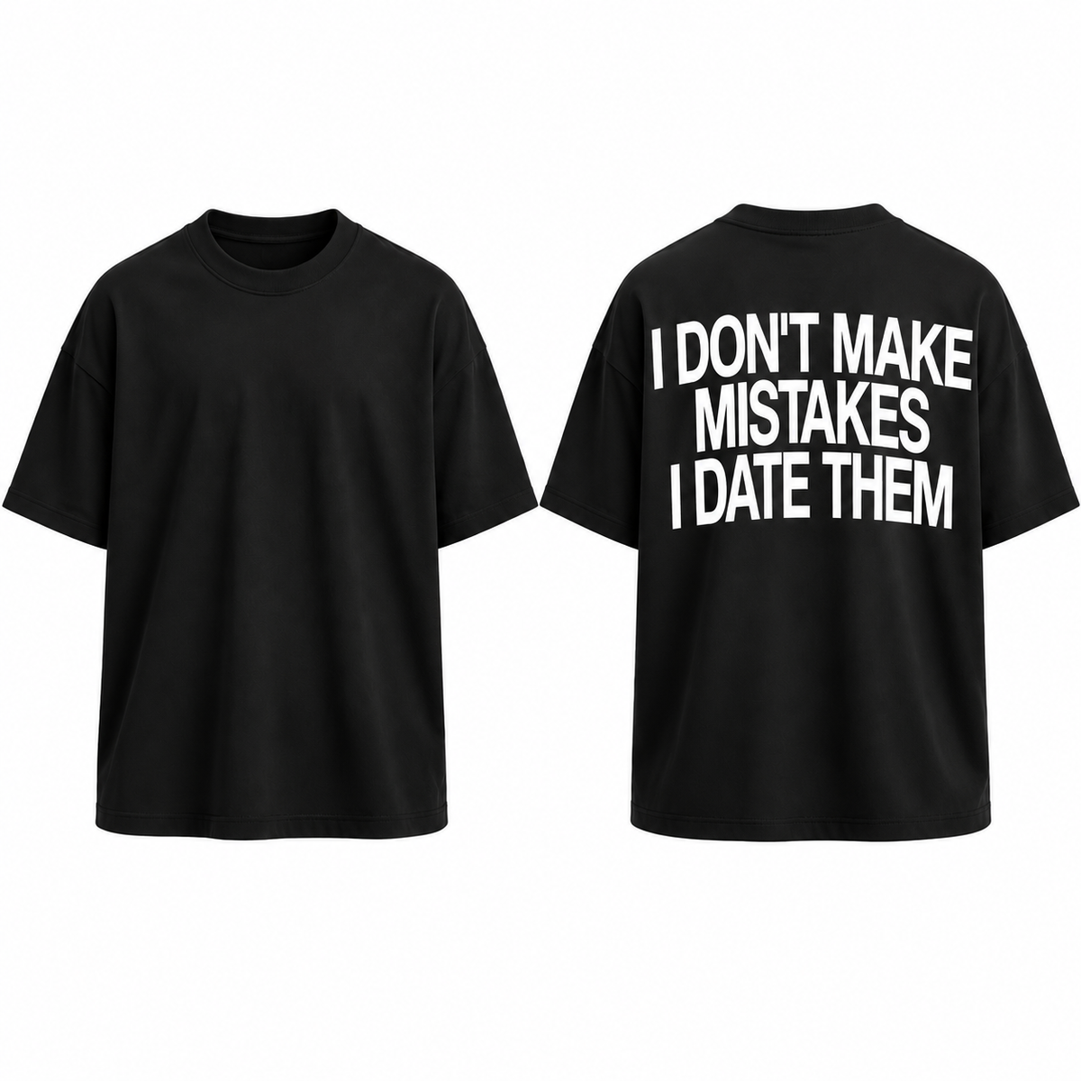 I Dont Make Mistakes | Oversized T-shirt