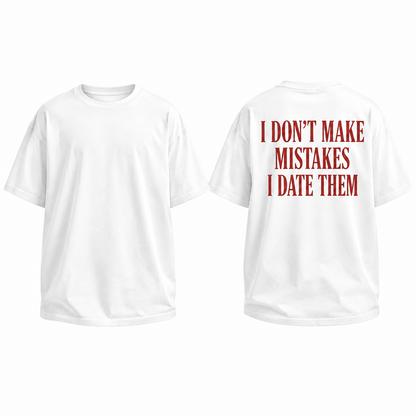 I Dont Make Mistakes | Oversized T-shirt