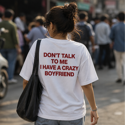 Dont Talk To Me | Girlfriend | Oversized T-shirt